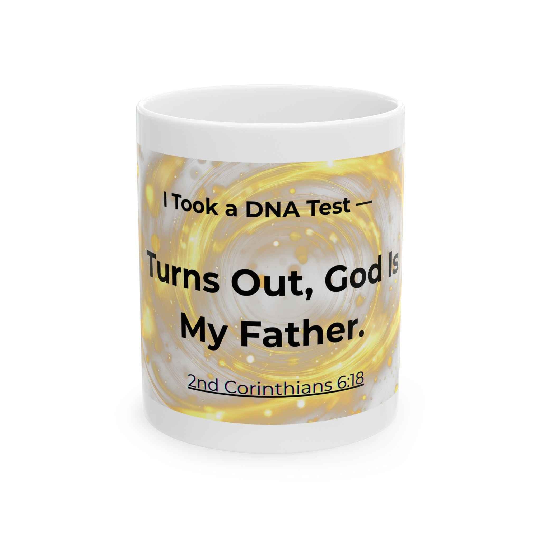 Christian Mug DNA Test - Turns Out, God Is My Father (2nd Corinthians 6:18)
