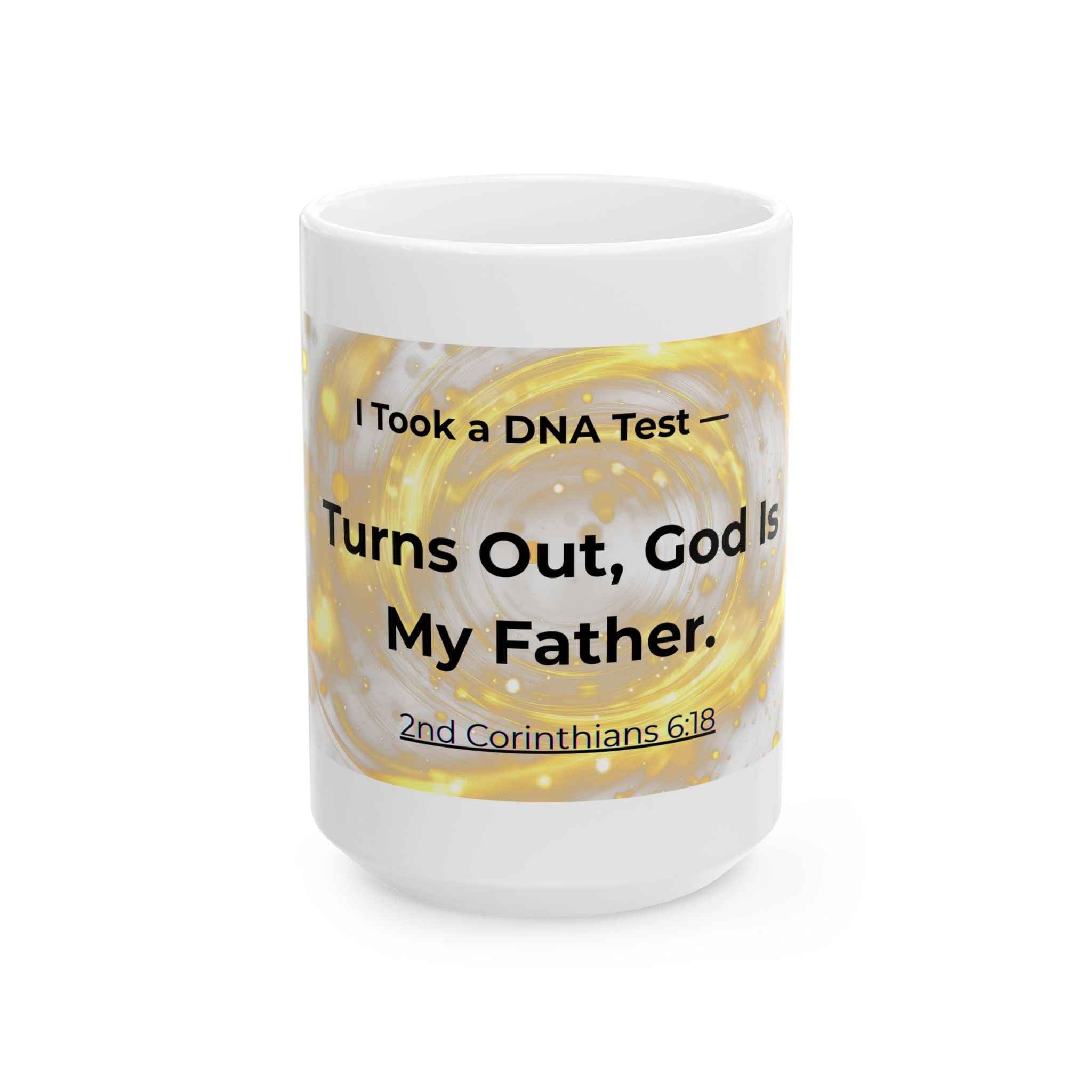 Christian Mug DNA Test - Turns Out, God Is My Father (2nd Corinthians 6:18)